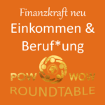 Roundtable Finanzkraft neu, Werte, Einkommen & Beruf*ung